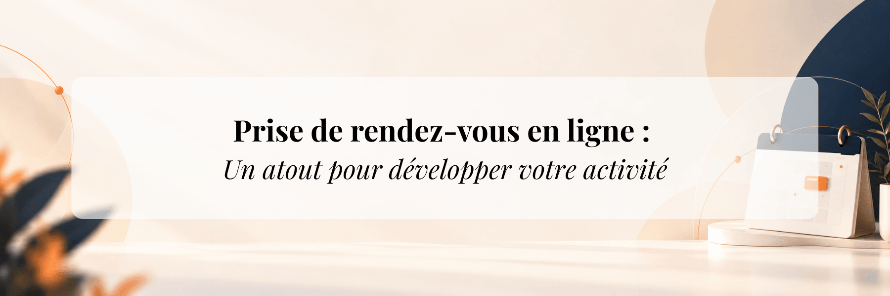 Prise de rendez-vous en ligne : un atout pour développer votre activité.